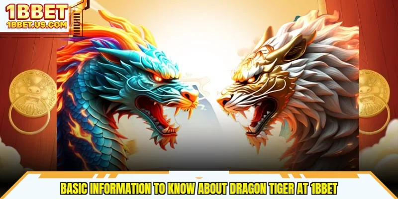 Basic information to know about Dragon Tiger at 1bbet