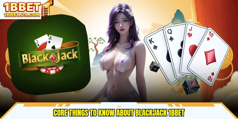 Core things to know about Blackjack 1bbet
