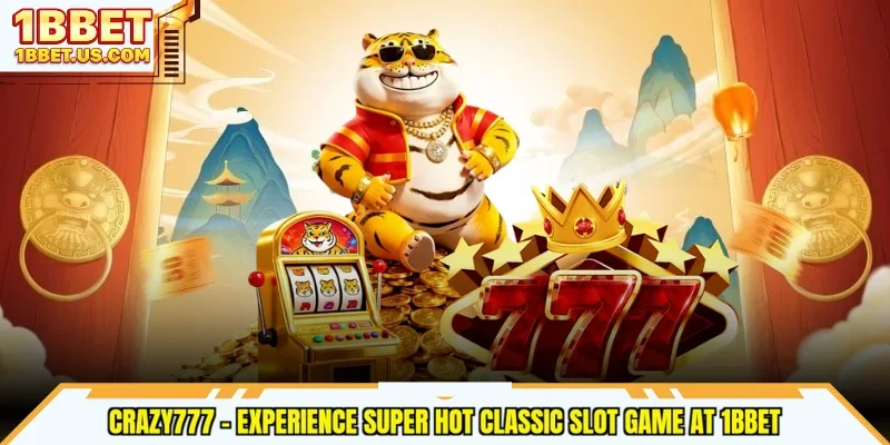 Crazy777 - Experience Super Hot Classic Slot Game At 1bbet
