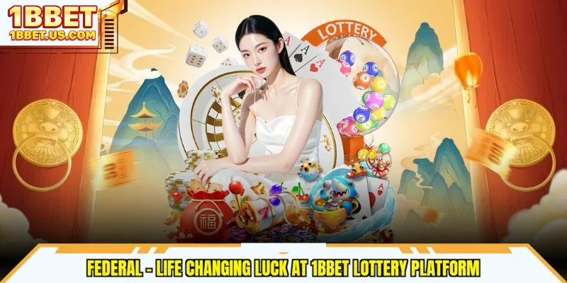 Federal - Life Changing Luck At 1bbet Lottery Platform