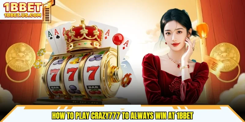 How to play Crazy777 to always win at 1bbet