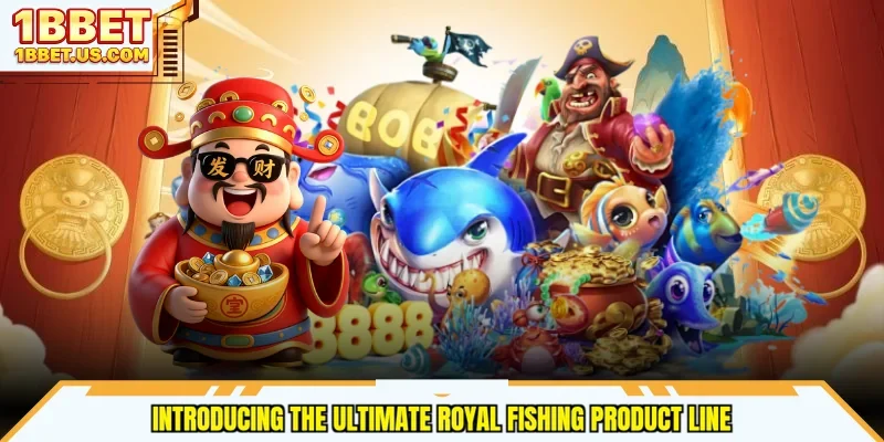 Introducing the ultimate Royal Fishing product line