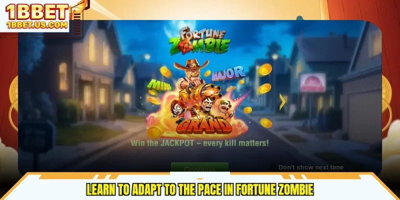 Learn to adapt to the pace in Fortune Zombie