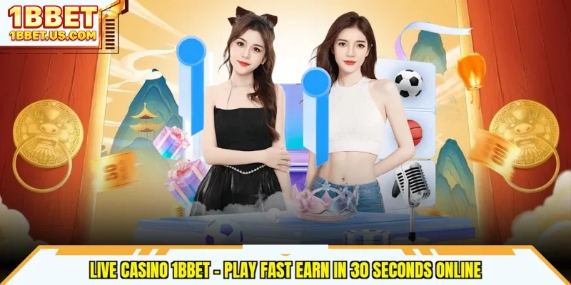 Live Casino 1bbet - Play Fast Earn in 30 Seconds Online