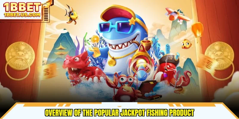 Overview of the popular Jackpot Fishing product