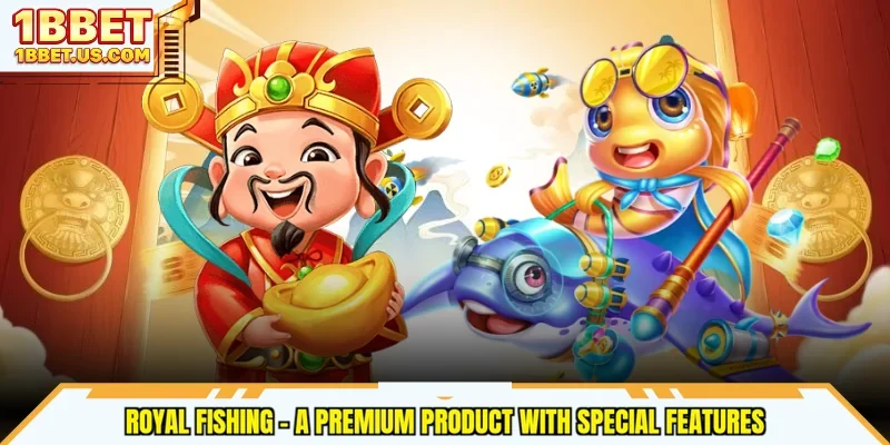 Royal Fishing - A Premium Product With Special Features