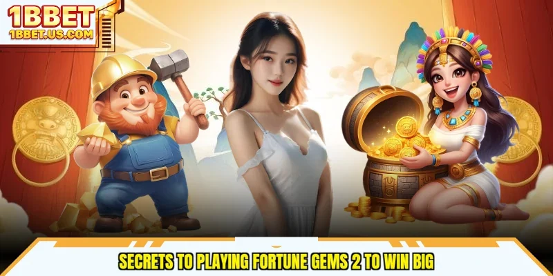 Secrets to playing Fortune Gems 2 to win big