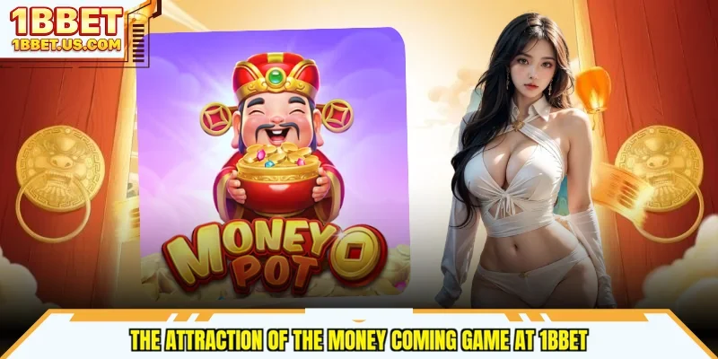The attraction of the Money Coming game at 1bbet