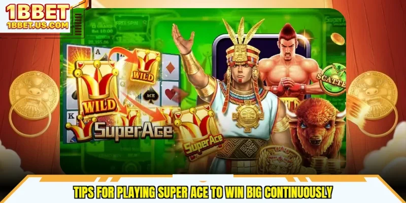 Tips for playing Super Ace to win big continuously